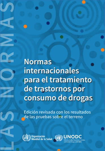UNODC - Nueva publicación sobre Normas internacionales para el tratamiento de trastornos por consumo de drogas, Edición revisada con los resultados de las pruebas sobre el terreno, Traducción al español